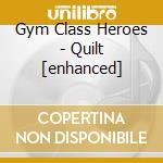 Gym Class Heroes - Quilt [enhanced] cd musicale di Gym Class Heroes