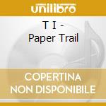 T I - Paper Trail cd
