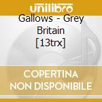 Gallows - Grey Britain [13trx] cd musicale di Gallows