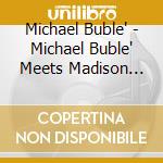 Michael Buble' - Michael Buble' Meets Madison Square Garden (Cd+Dvd) cd