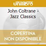 John Coltrane - Jazz Classics cd