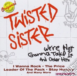 Twisted Sister - We'Re Not Gonna Take It And Ot cd musicale di Twisted Sister