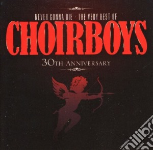 Choirboys - Never Gonna Die - The Very Best Of cd musicale di Choirboys