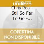 Chris Rea - Still So Far To Go - The Best Of Chris Rea (2 Cd)
