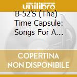 B-52'S (The) - Time Capsule: Songs For A Future cd