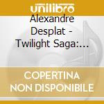 Alexandre Desplat - Twilight Saga: New Moon / O.S.T. cd musicale di Alexandre Desplat