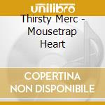 Thirsty Merc - Mousetrap Heart cd