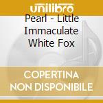 Pearl - Little Immaculate White Fox cd