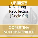 K.D. Lang - Recollection (Single Cd) cd