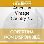 American Vintage Country / Various cd musicale