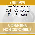 Five Star Prison Cell - Complete First Season cd musicale di Five Star Prison Cell