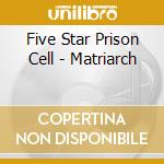 Five Star Prison Cell - Matriarch cd musicale di Five Star Prison Cell