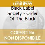 Black Label Society - Order Of The Black cd musicale di Black Label Society