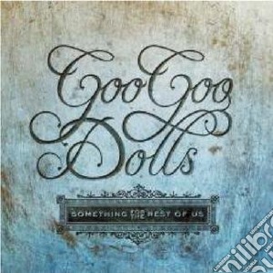 Goo Goo Dolls (The) - Something For The Rest Of Us cd musicale di Goo Goo Dolls