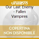 Our Last Enemy - Fallen Vampires