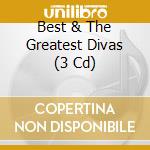 Best & The Greatest Divas (3 Cd) cd