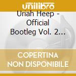 Uriah Heep - Official Bootleg Vol. 2 - Live In Budapest Hungary 2010 (2 Cd) cd