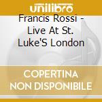 Francis Rossi - Live At St. Luke'S London