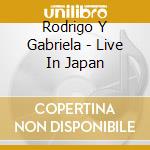 Rodrigo Y Gabriela - Live In Japan cd
