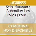 Kylie Minogue - Aphrodite: Les Folies (Tour Edition) (3 Cd) cd