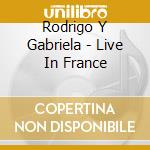 Rodrigo Y Gabriela - Live In France cd