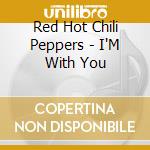 Red Hot Chili Peppers - I'M With You cd