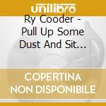 Ry Cooder - Pull Up Some Dust And Sit Down