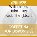Williamson, John - Big Red, The (Ltd Ed) cd musicale di Williamson, John