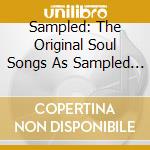 Sampled: The Original Soul Songs As Sampled By Today's Artists / Various cd