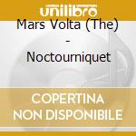 Mars Volta (The) - Noctourniquet cd musicale di Mars Volta (The)