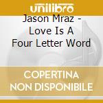 Jason Mraz - Love Is A Four Letter Word cd