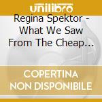 Regina Spektor - What We Saw From The Cheap Seats cd musicale di Regina Spektor