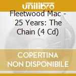 Fleetwood Mac - 25 Years: The Chain (4 Cd) cd