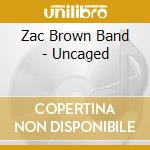 Zac Brown Band - Uncaged cd musicale di Zac Brown Band