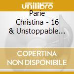 Parie Christina - 16 & Unstoppable (Ep) cd