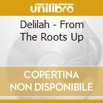 Delilah - From The Roots Up cd