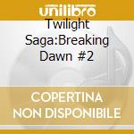 Twilight Saga:Breaking Dawn #2 cd musicale