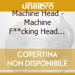 Machine Head - Machine F**cking Head Live (2 Cd) cd musicale di Machine Head