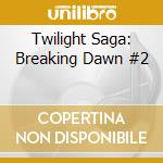 Twilight Saga: Breaking Dawn #2 cd musicale di Soundtrack [the Score]
