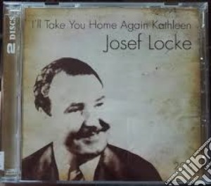 Josef Locke - I'Ll Take You Home Again Kathleen (2 Cd) cd musicale di Josef Locke