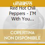 Red Hot Chili Peppers - I'M With You (Australian Tour (2 Cd) cd musicale di Red Hot Chili Peppers