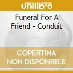 Funeral For A Friend - Conduit cd musicale di Funeral For A Friend