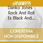 Danko Jones - Rock And Roll Is Black And Blue cd musicale di Danko Jones