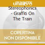 Stereophonics - Graffiti On The Train cd musicale di Stereophonics