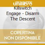 Killswitch Engage - Disarm The Descent cd
