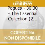 Pogues - 30:30 - The Essential Collection (2 Cd) cd musicale di Pogues