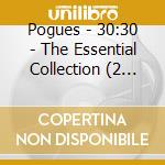 Pogues - 30:30 - The Essential Collection (2 Cd) cd