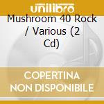 Mushroom 40 Rock / Various (2 Cd) cd