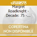 Margret Roadknight - Decade: 75 - 84 cd musicale di Margret Roadknight