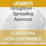 Grouplove - Spreading Aumours cd